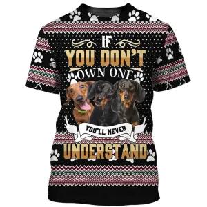 3D Dog T Shirts, Dachshund If You Don'T Own One You'Ll Never Understand All Over Print T-Shirt, Gift For Pet Loves