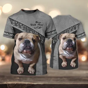 3D Dog T Shirts, English Bulldog Never Walk Alone All Over Print T-Shirt, Gift For Pet Loves